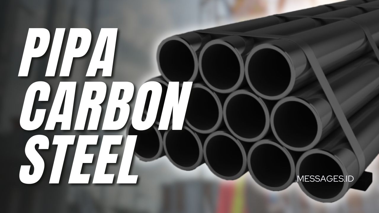 Panduan Memilih Pipa Carbon Steel Berkualitas Tinggi