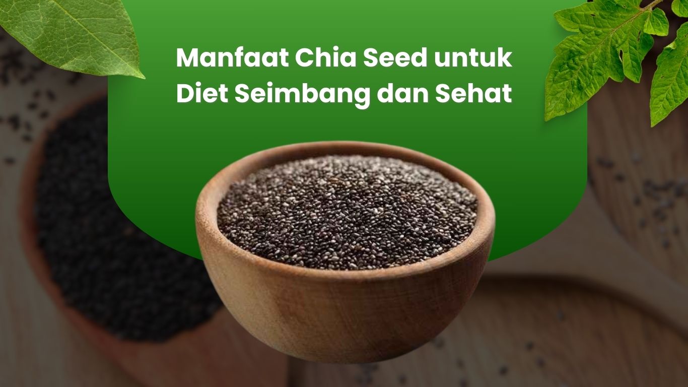 Manfaat Chia Seed untuk Diet Seimbang dan Sehat